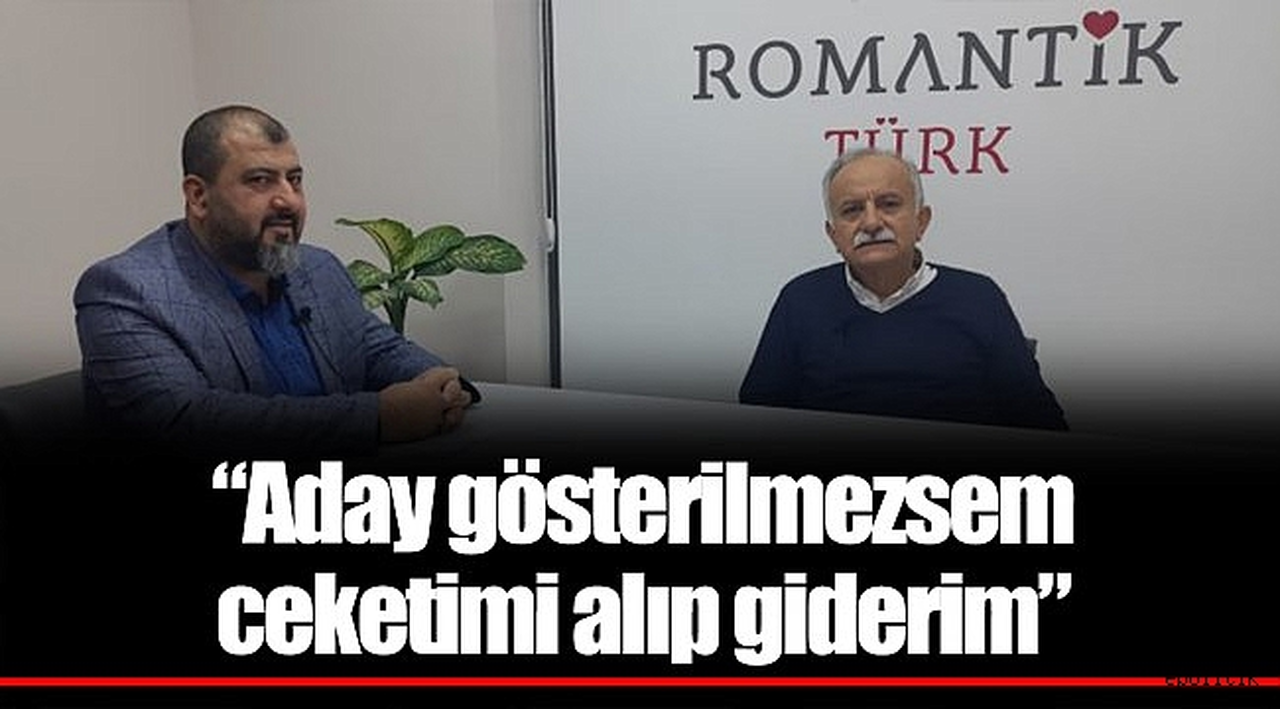 “Aday gösterilmezsem ceketimi alıp giderim”