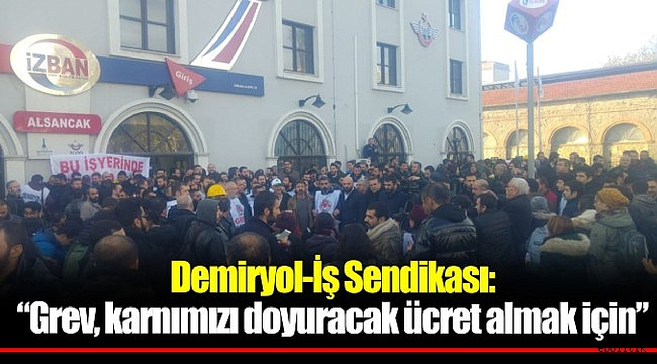 Demiryol-İş Sendikası: “Grev, karnımızı doyuracak ücret almak için”