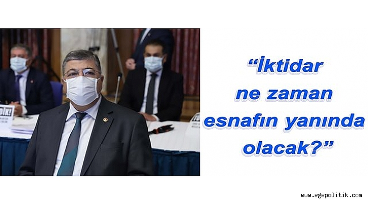 "İktidar ne zaman esnafın yanında olacak?"