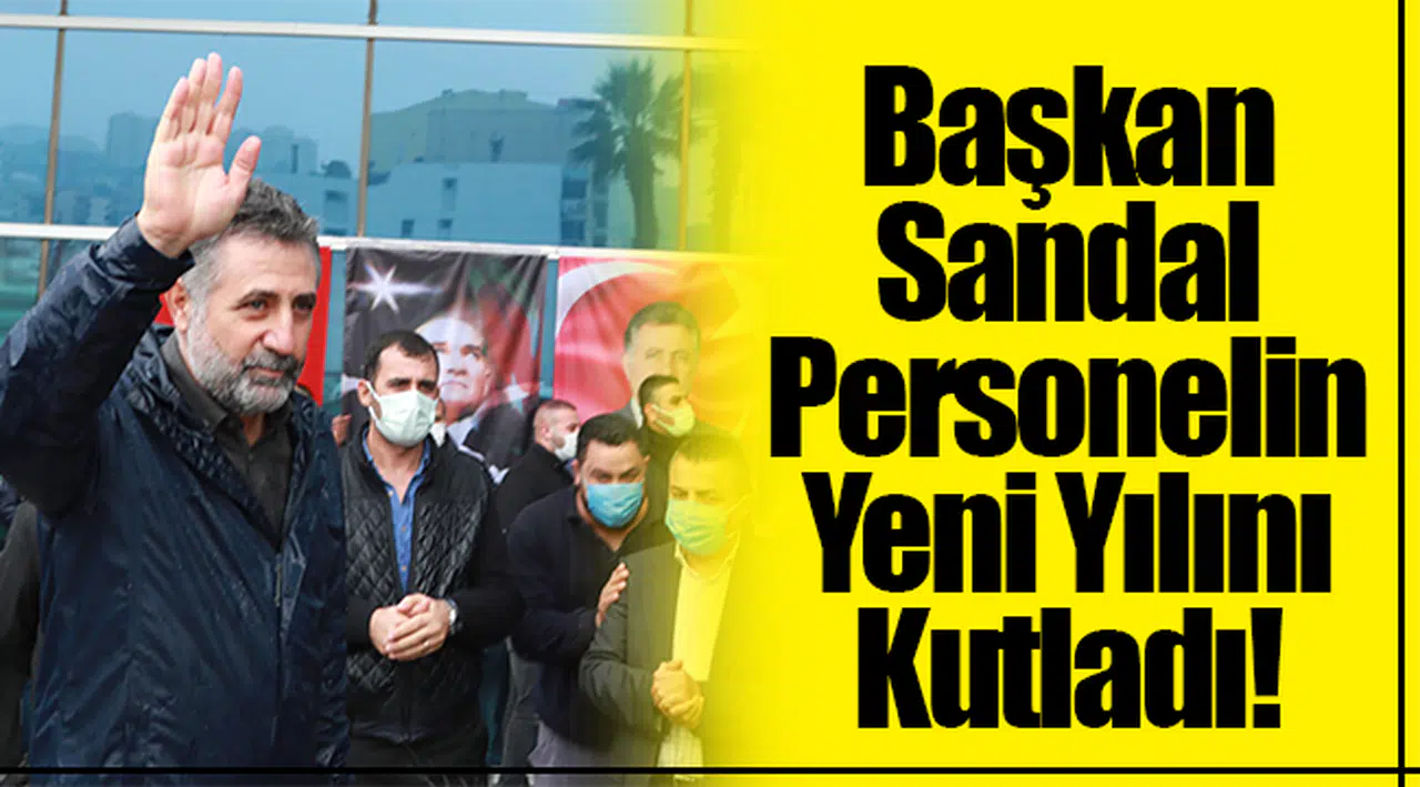Başkan Sandal personelin yeni yılını kutladı