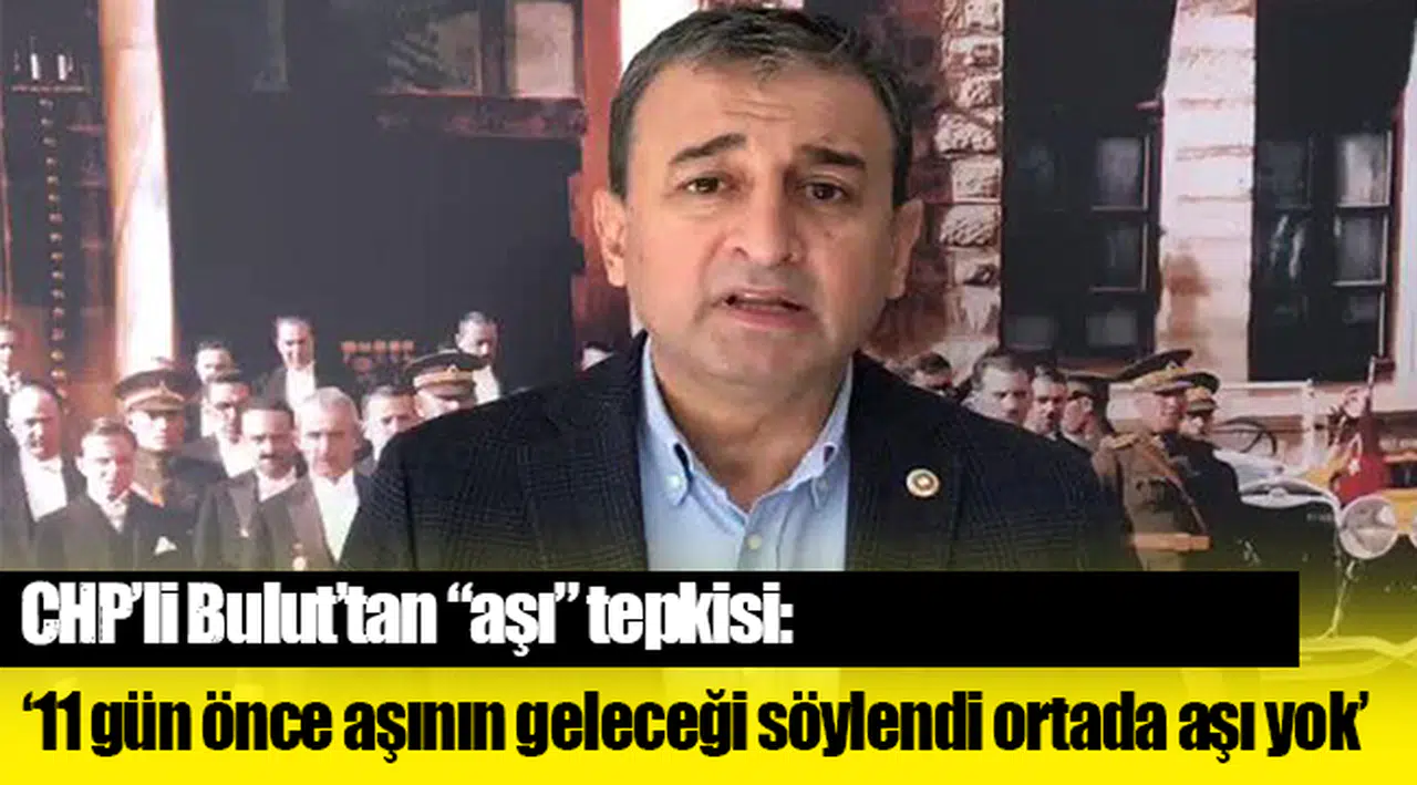 CHP’li Bulut’tan “aşı” tepkisi: 11 gün oldu
