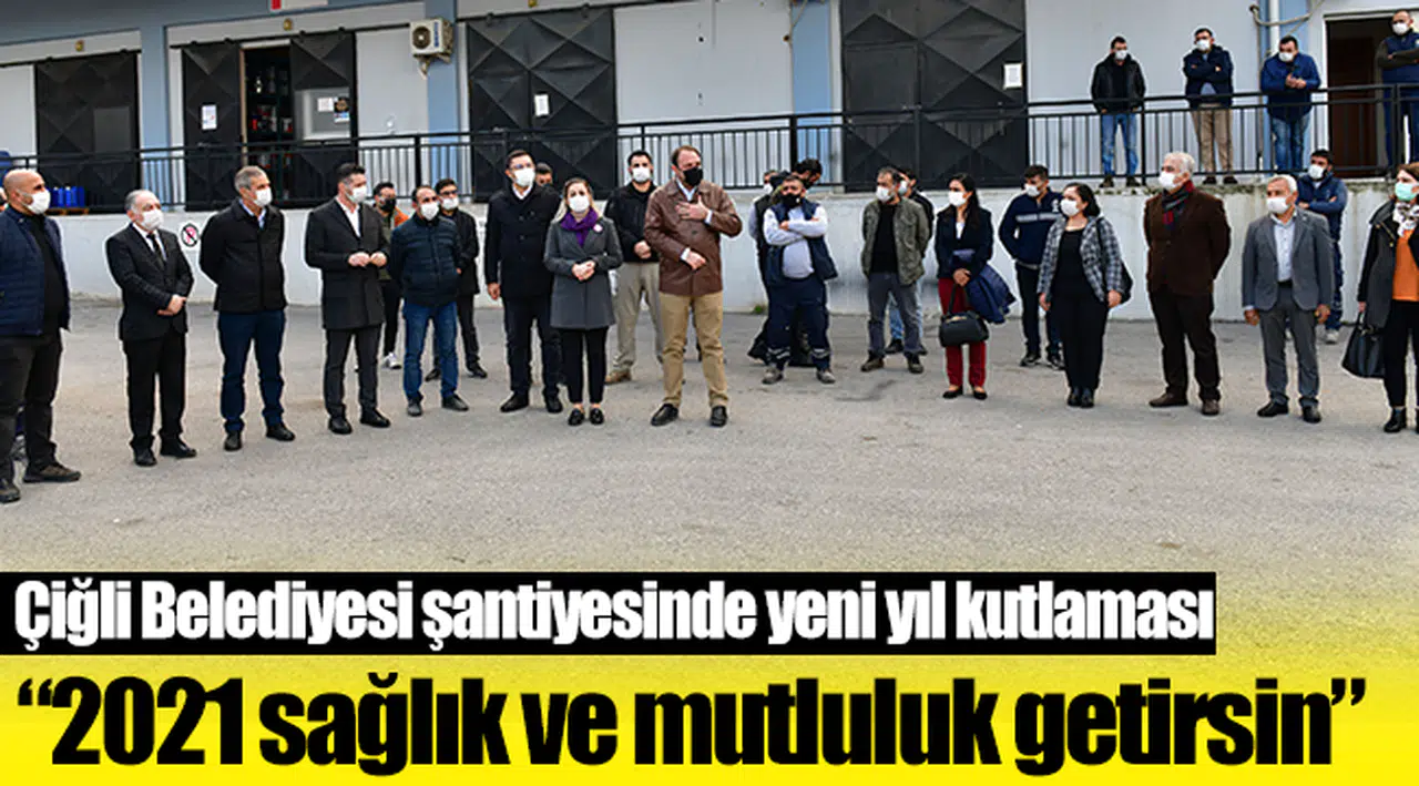 Çiğli Belediyesi şantiyesinde yeni yıl kutlaması