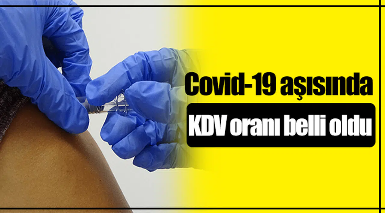 Covid-19 aşısında KDV oranı belli oldu