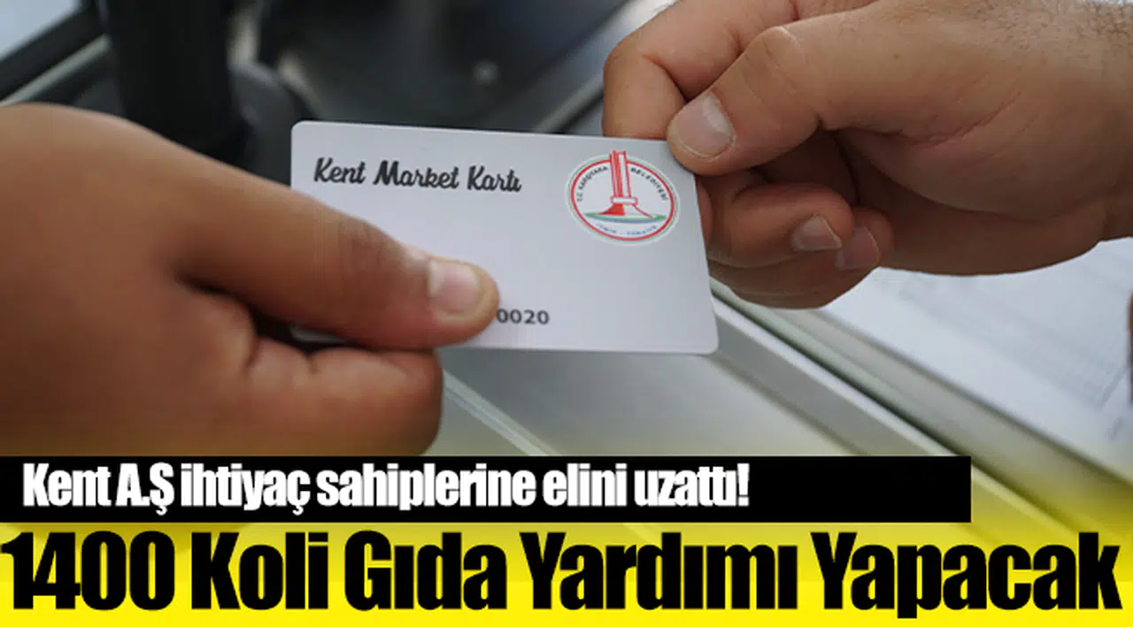 Kent A.Ş İhtiyaç Sahiplerine 1400 Koli Gıda Yardımı Yapacak