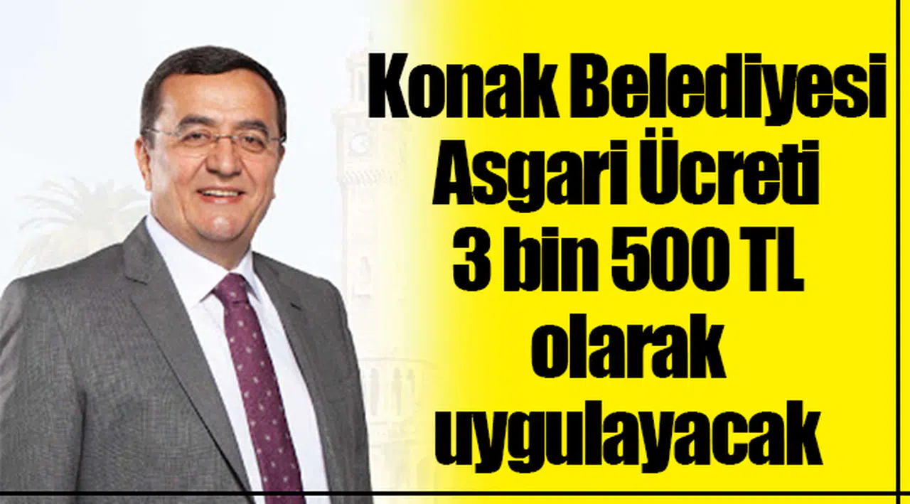 Konak Belediyesi asgari ücreti 3 bin 500 TL olarak uygulayacak!