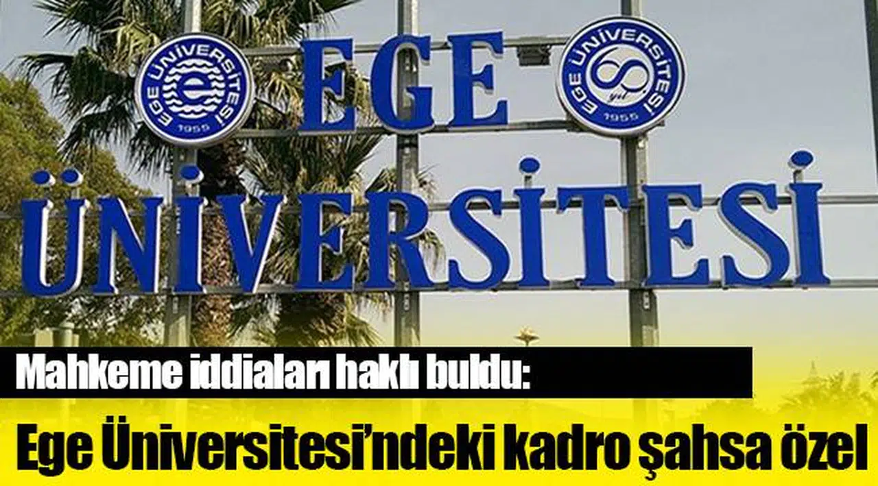 Mahkeme iddiaları haklı buldu:Ege Üniversitesi’ndeki kadro şahsa özel
