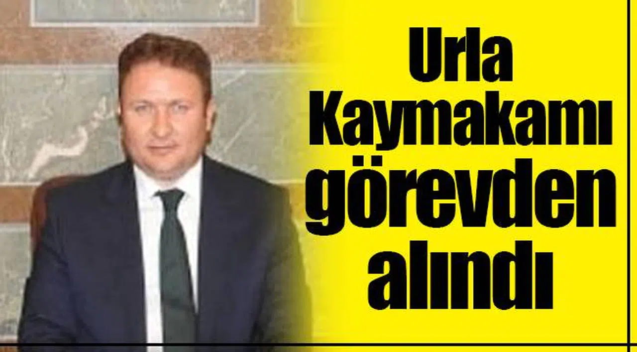 Urla Kaymakamı görevden alındı