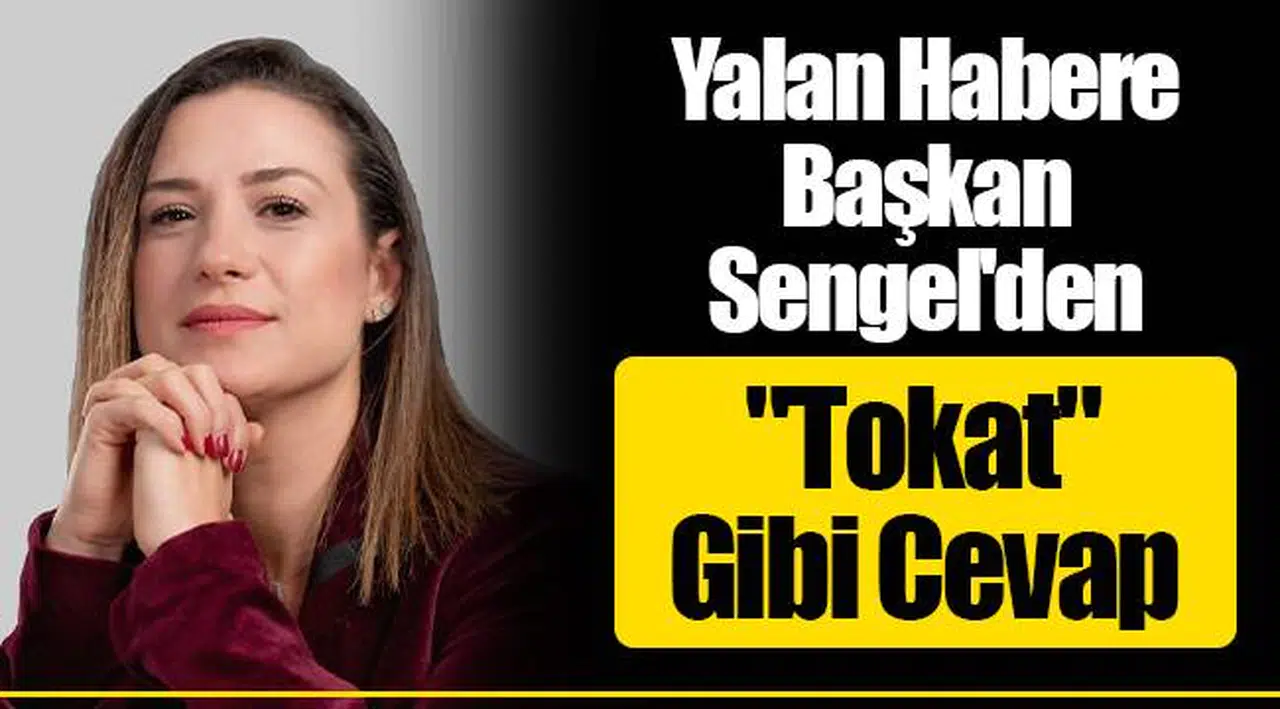 Yalan Habere Başkan Sengel'den "Tokat" Gibi Cevap