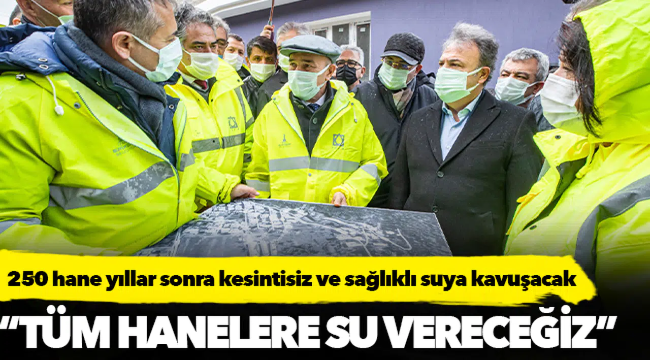 250 hane yıllar sonra kesintisiz ve sağlıklı suya kavuşacak