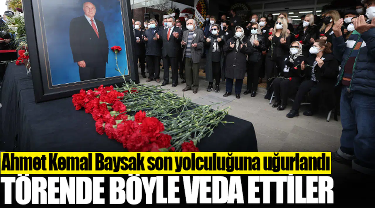 Ahmet Kemal Baysak son yolculuğuna uğurlandı