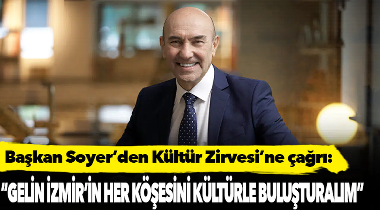 Başkan Soyer’den Kültür Zirvesi’ne çağrı: