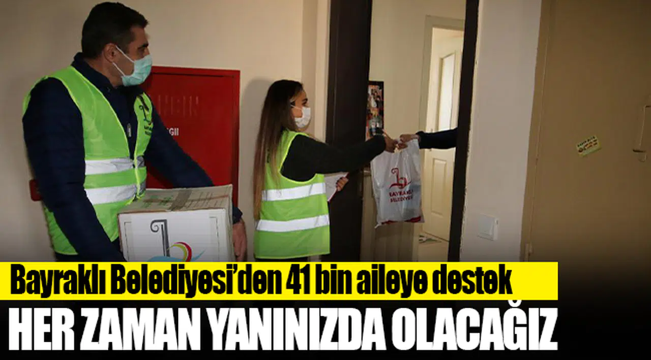 BAYRAKLI BELEDİYESİNDEN 41 BİN AİLEYE SOSYAL DESTEK