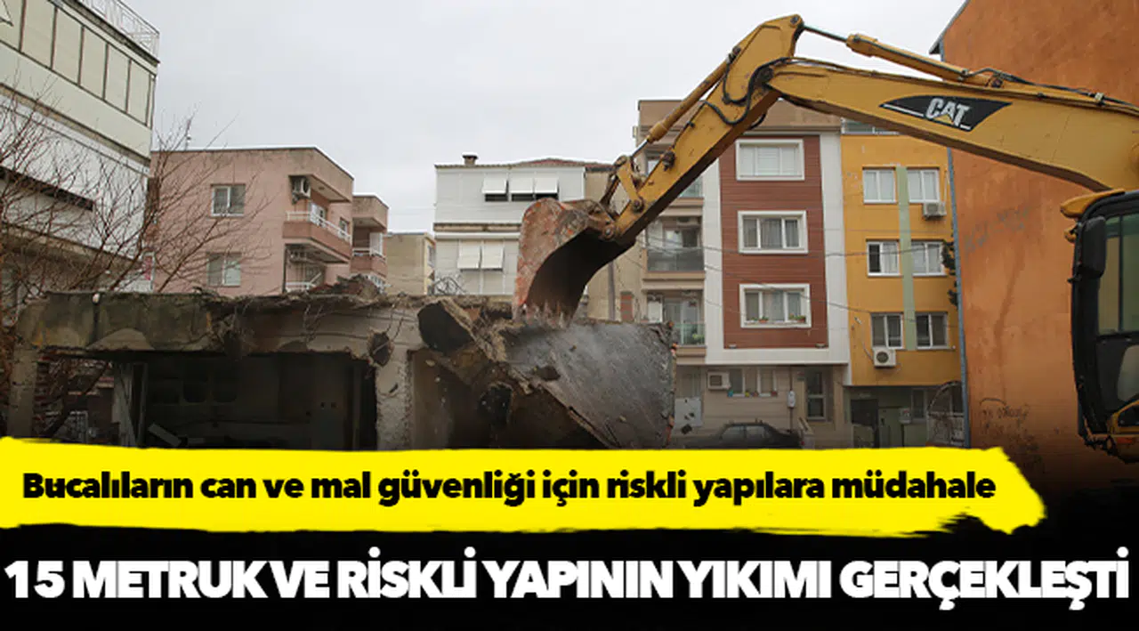 Bucalıların can ve mal güvenliği için riskli yapılara müdahale