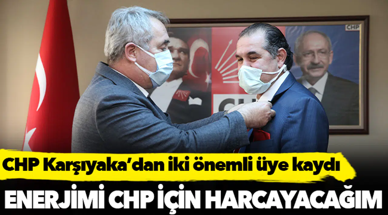 CHP Karşıyaka’dan iki önemli üye kaydı