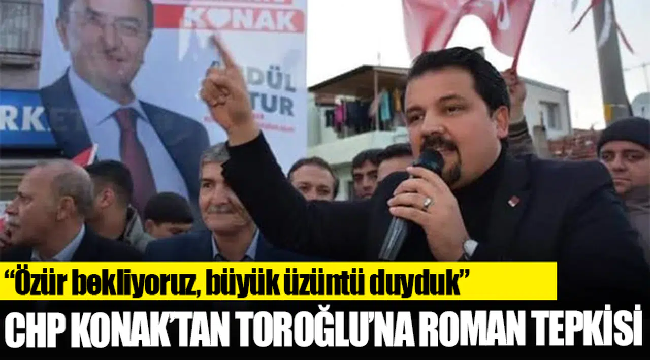 CHP KONAK’TAN TOROĞLU’NA ROMAN TEPKİSİ