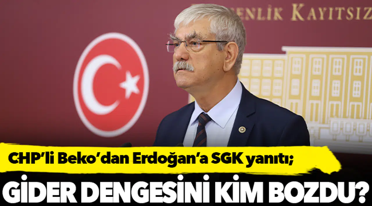 CHP’li Beko’dan Erdoğan’a SGK yanıtı;