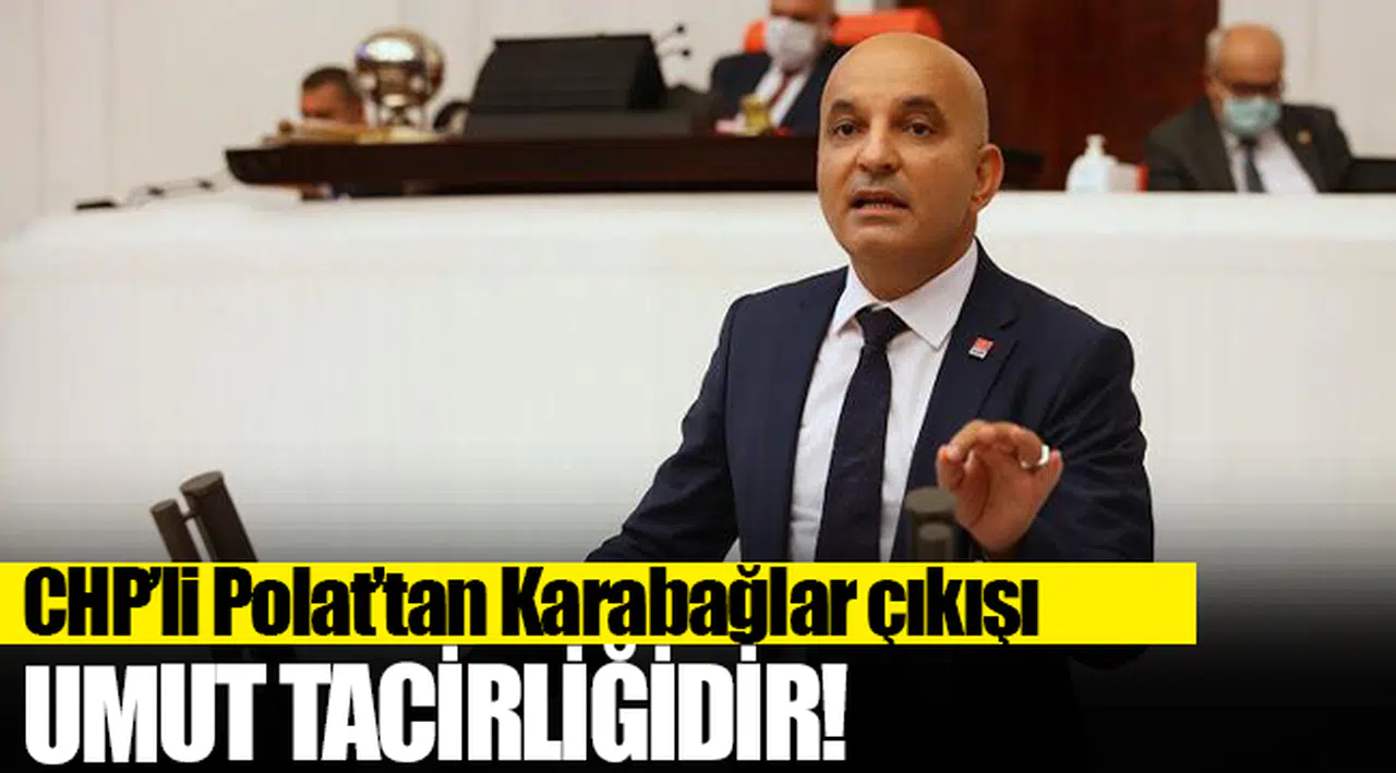 CHP’li Polat’tan Karabağlar çıkışı: Umut tacirliğidir!