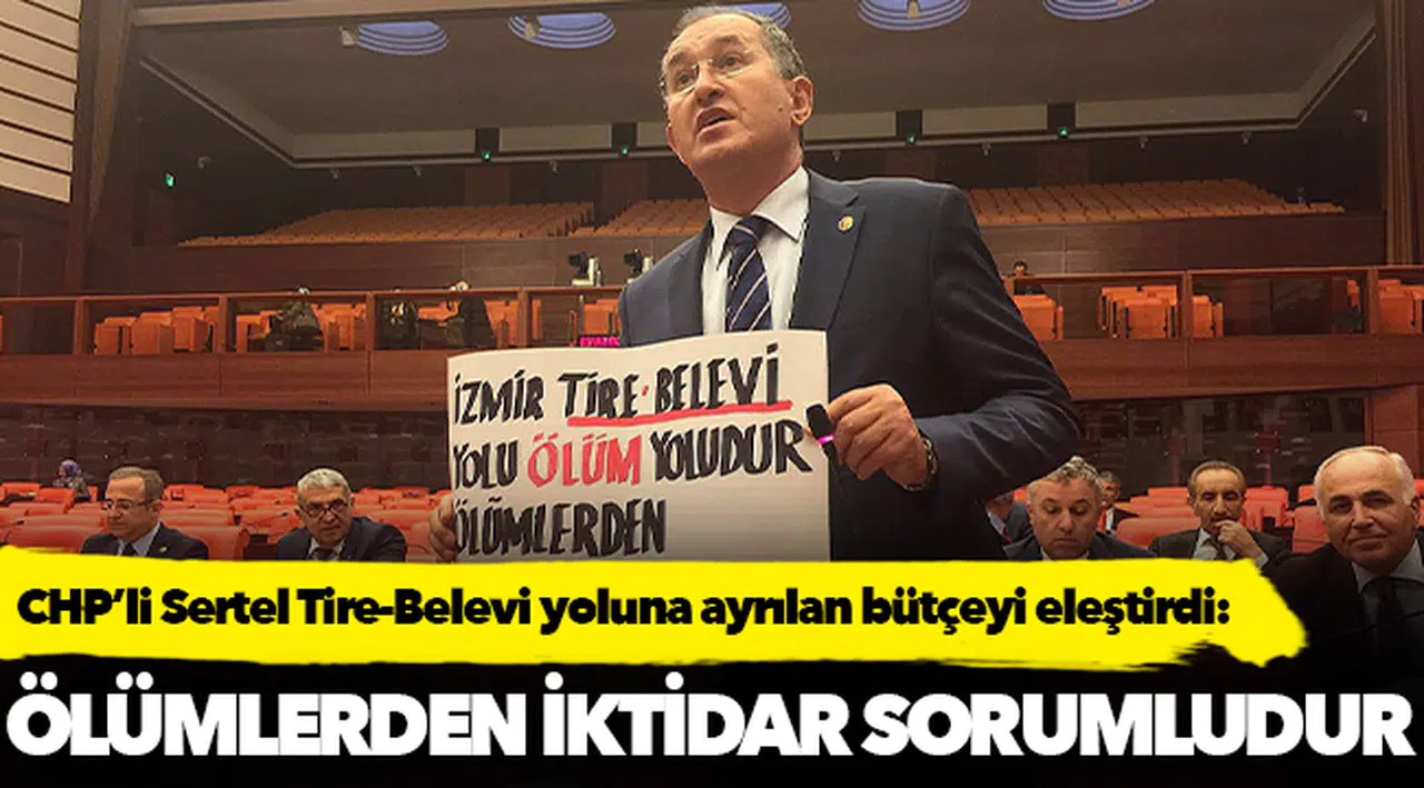 CHP’li Sertel Tire-Belevi yoluna ayrılan bütçeyi eleştirdi: