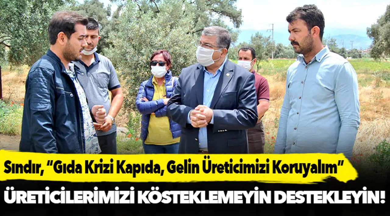 CHP’li Sındır, “Gıda Krizi Kapıda, Gelin Üreticimizi Koruyalım. Faizlerini Silelim”