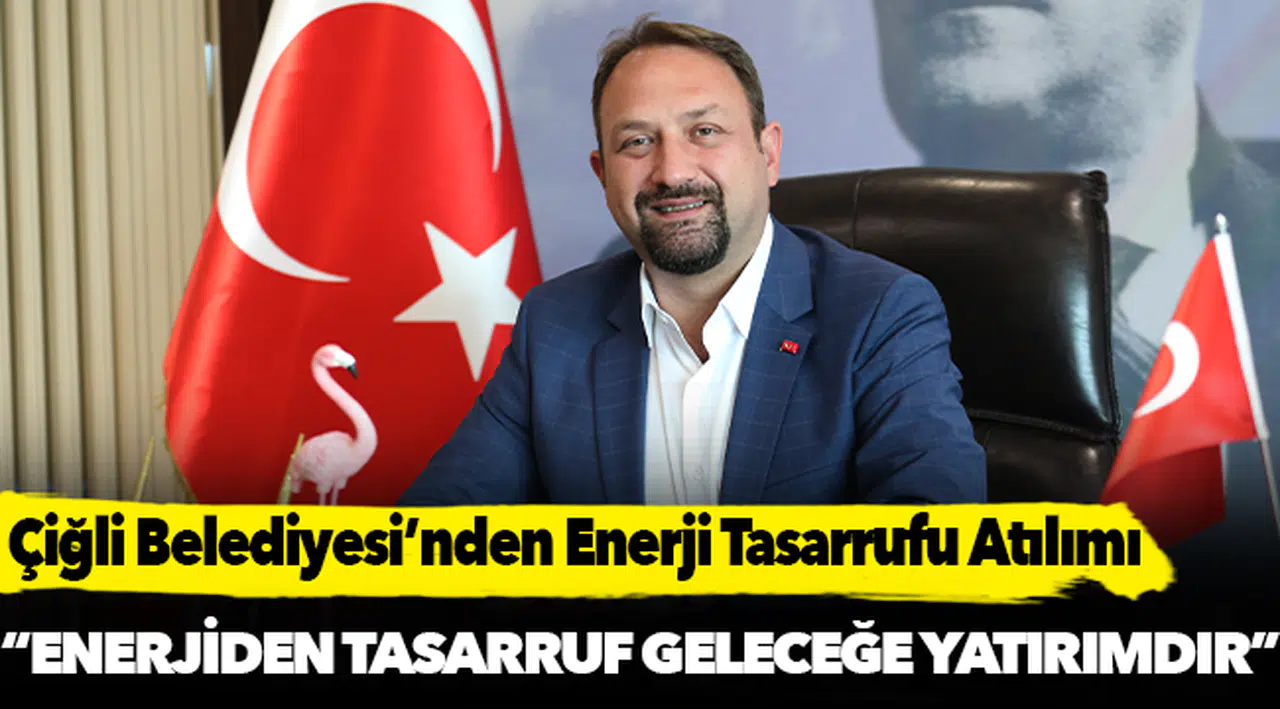 Çiğli Belediyesi'nden “Çevre Dostu” Enerji Tasarrufu