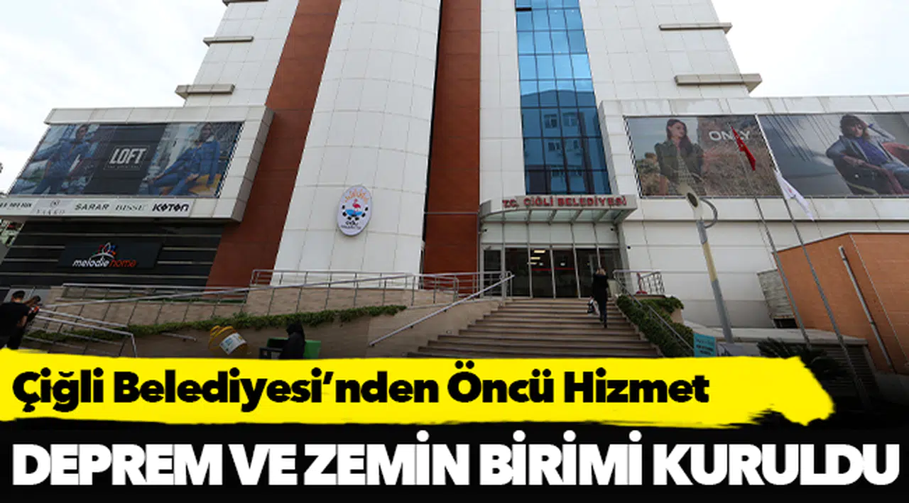Çiğli Belediyesi’nden Öncü Hizmet: Deprem ve Zemin Birimi Kuruldu
