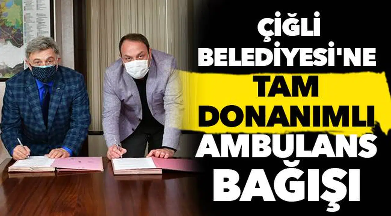  Çiğli Belediyesi'ne Tam Donanımlı Ambulans Bağışı