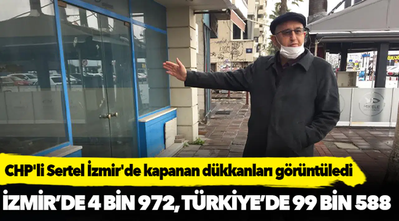 Cumhurbaşkanı "kapanan dükkan yok" dedi...CHP'li Sertel İzmir'de kapanan dükkanları görüntüledi