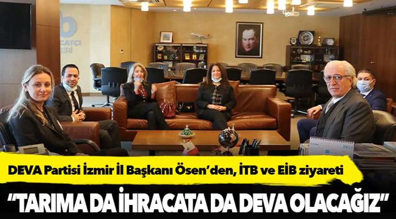 DEVA Partisi İzmir İl Başkanı Ösen’den, İTB ve EİB ziyareti