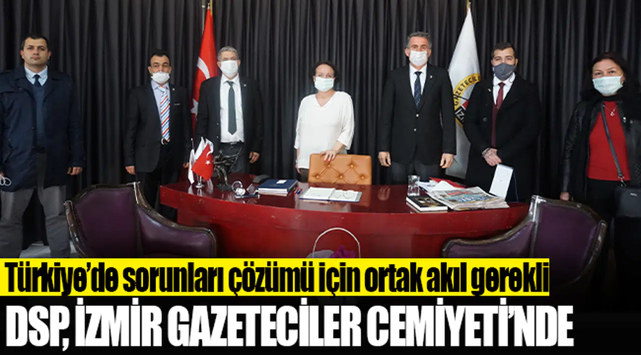 DSP İzmir İl Başkanlığı'ndan İzmir Gazeteciler Cemiyeti'ne ziyaret