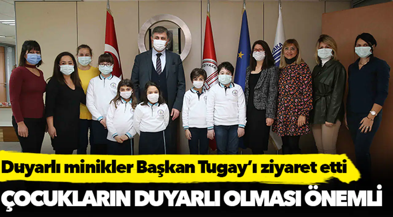 Duyarlı minikler Başkan Tugay’ı ziyaret etti