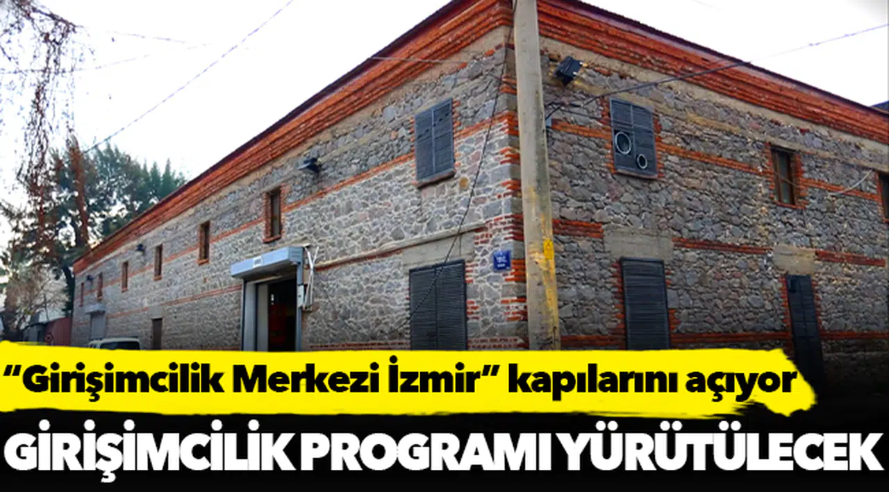 “Girişimcilik Merkezi İzmir” kapılarını açıyor
