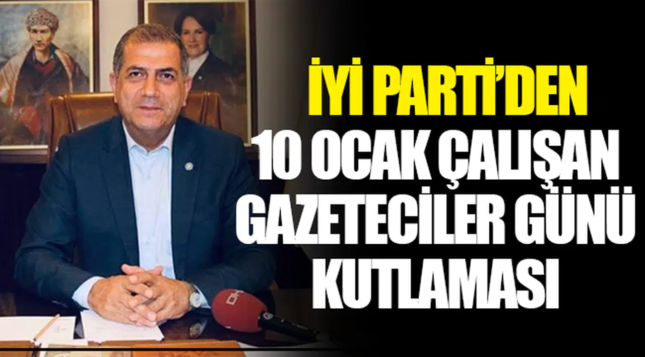 İYİ Parti'den 10 Ocak Çalışan Gazeteciler Günü kutlaması