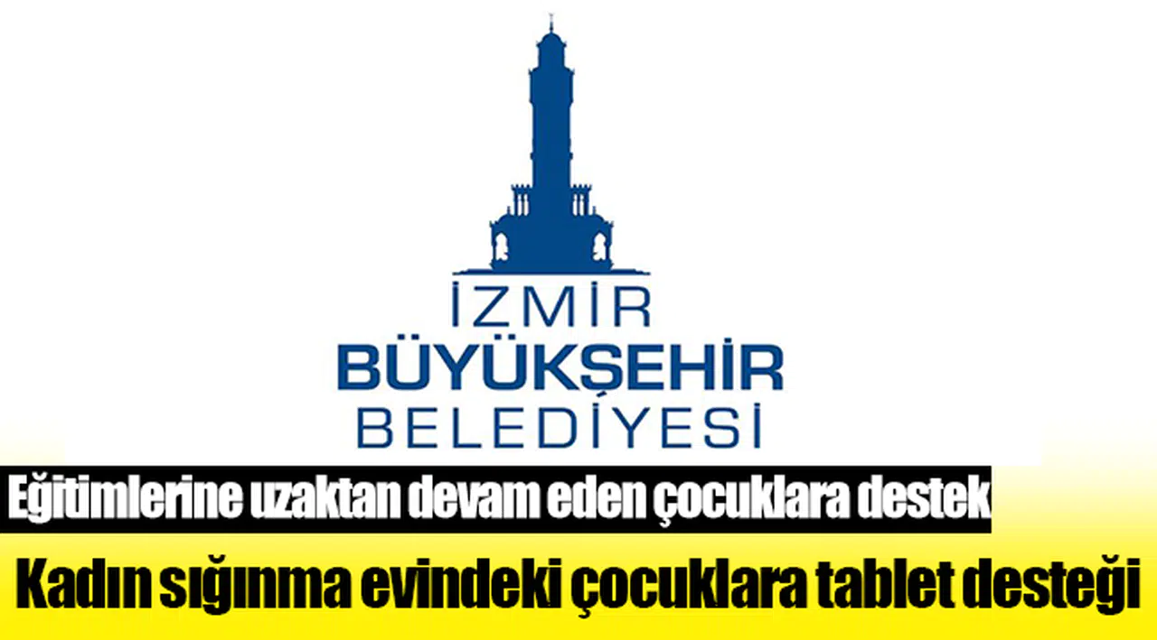 İzmir Büyükşehir Belediyesi'nden kadın sığınma evindeki çocuklara tablet desteği