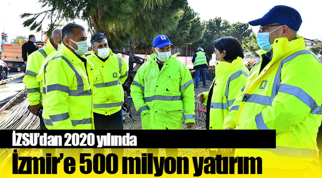 İZSU’dan 2020 yılında İzmir’e 500 milyon yatırım