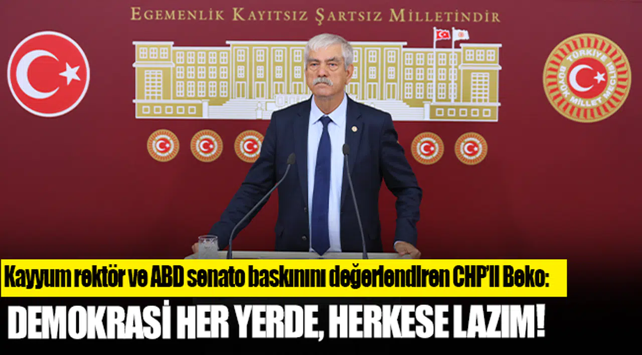 Kayyum rektör ve ABD senato baskınını değerlendiren CHP’li Beko: