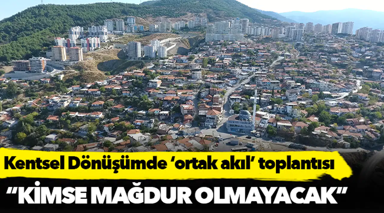 Kentsel Dönüşümde ‘ortak akıl’ toplantısı