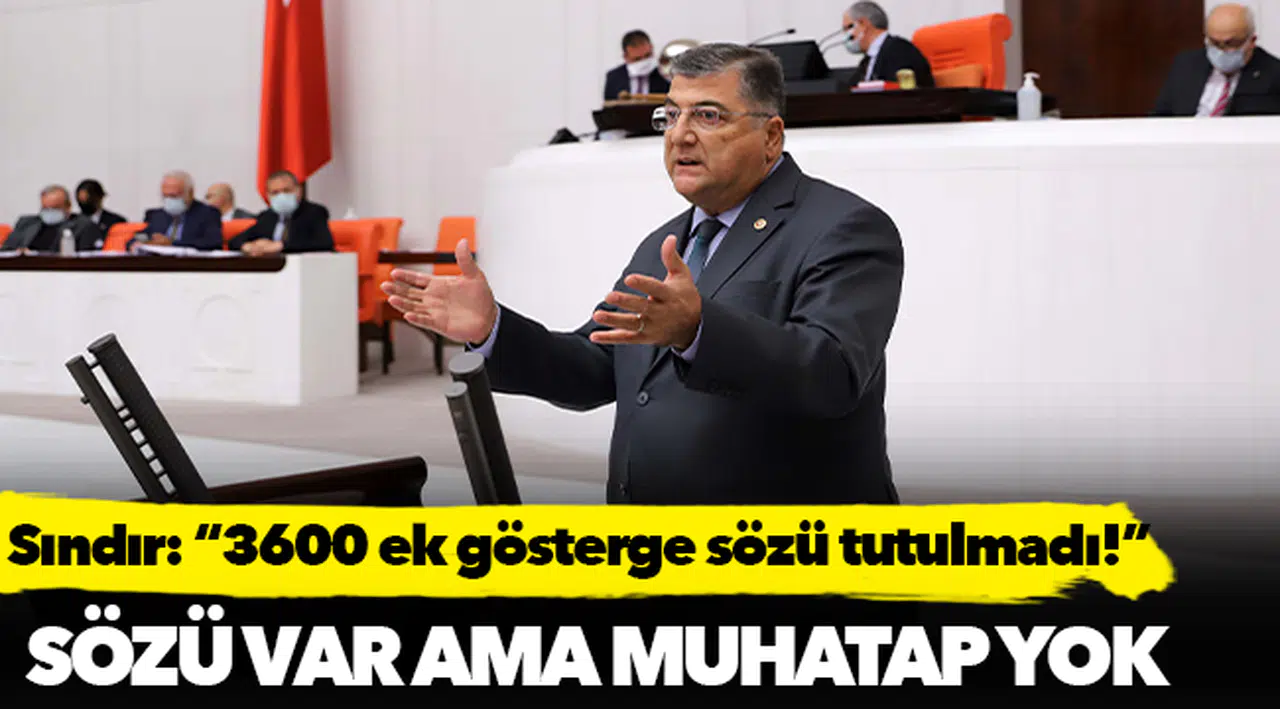 Milletvekili Sındır, “ortada 3600 ek gösterge sözü var ama muhatap yok!”