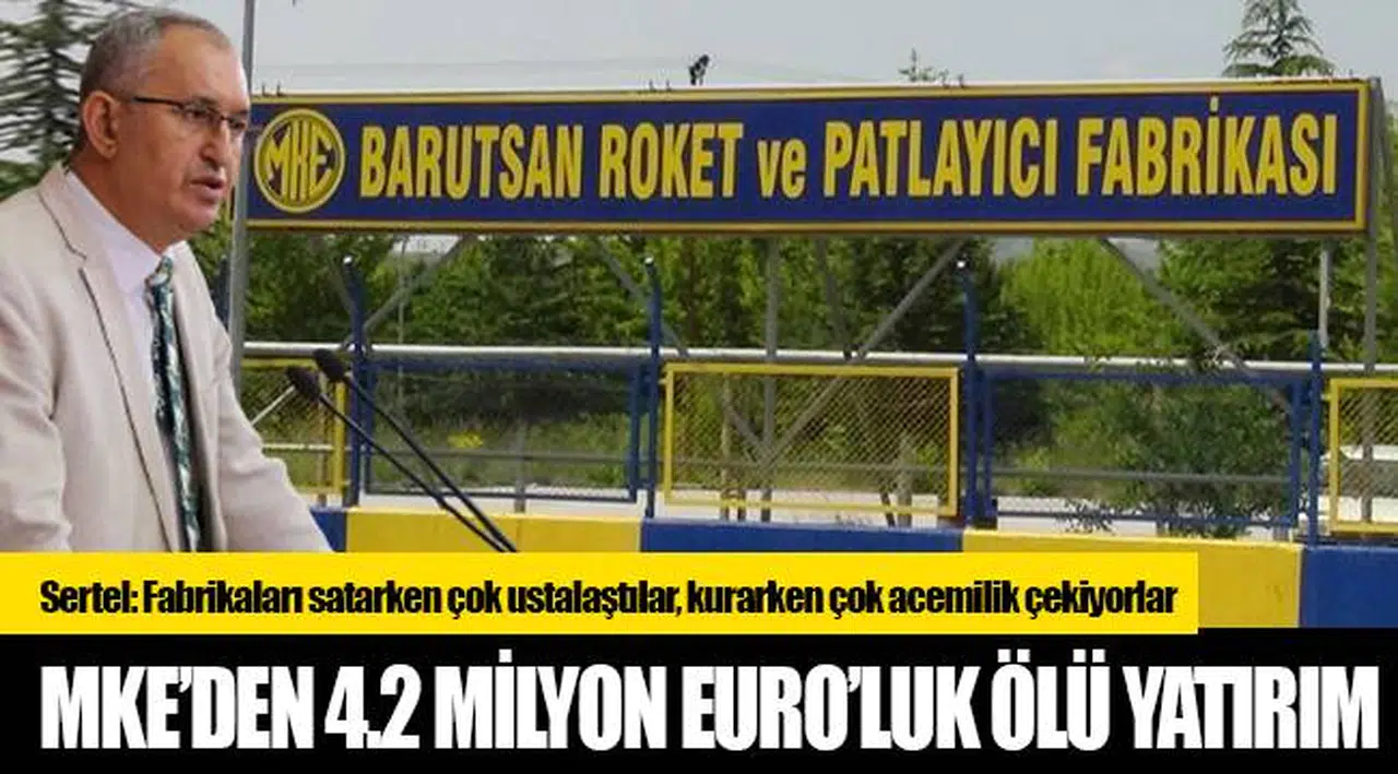 MKE’den 4.2 milyon Euro’luk ölü yatırım
