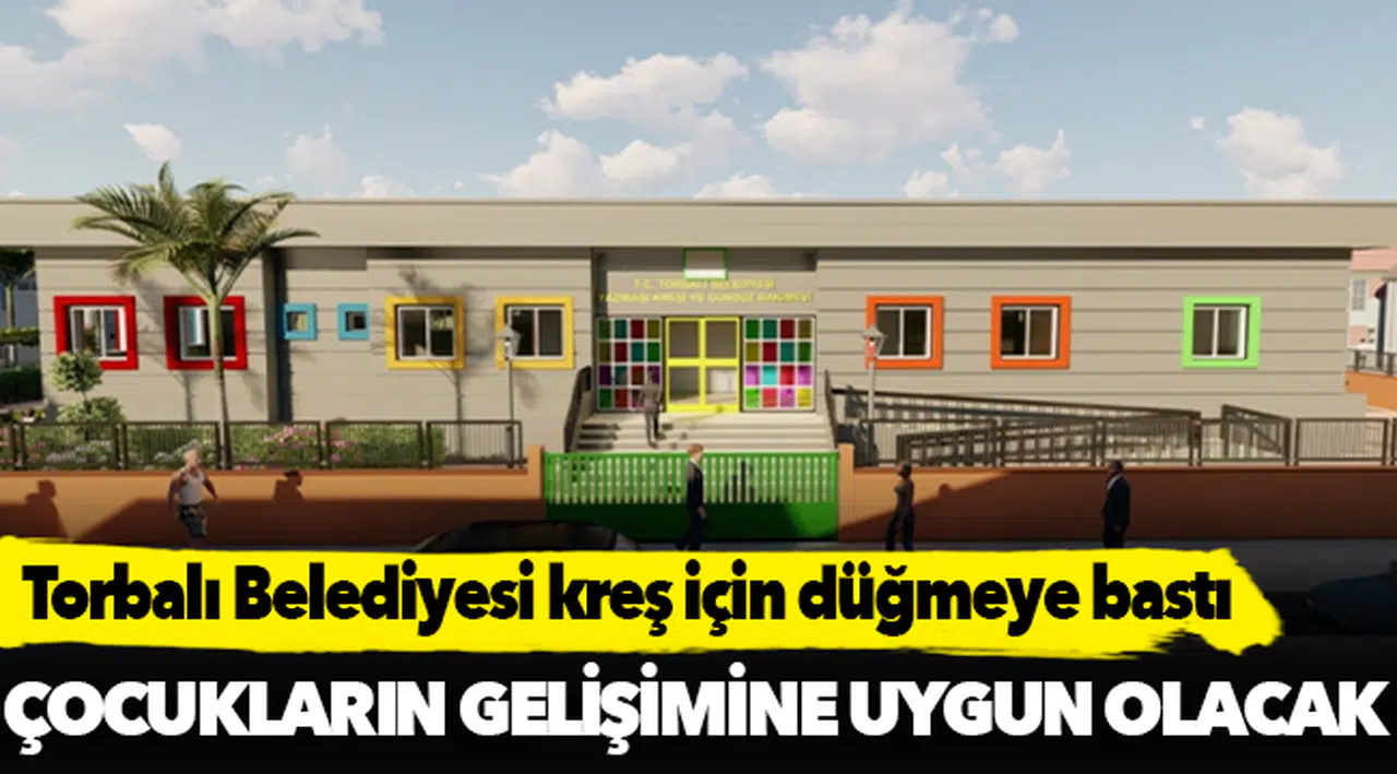 Torbalı Belediyesi kreş için düğmeye bastı