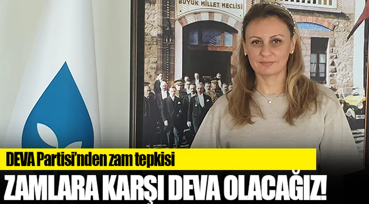 “Zamlara karşı DEVA olacağız”