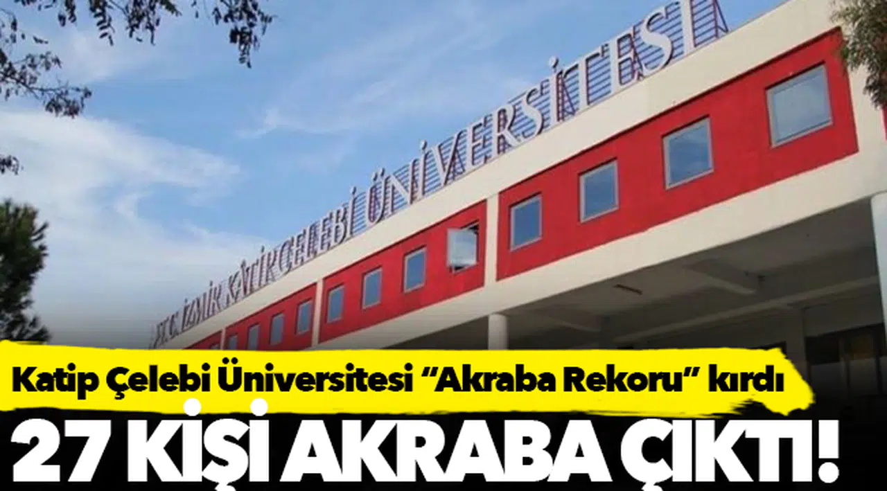 Akraba üniversitesi: Tam 27 kişi akraba çıktı.
