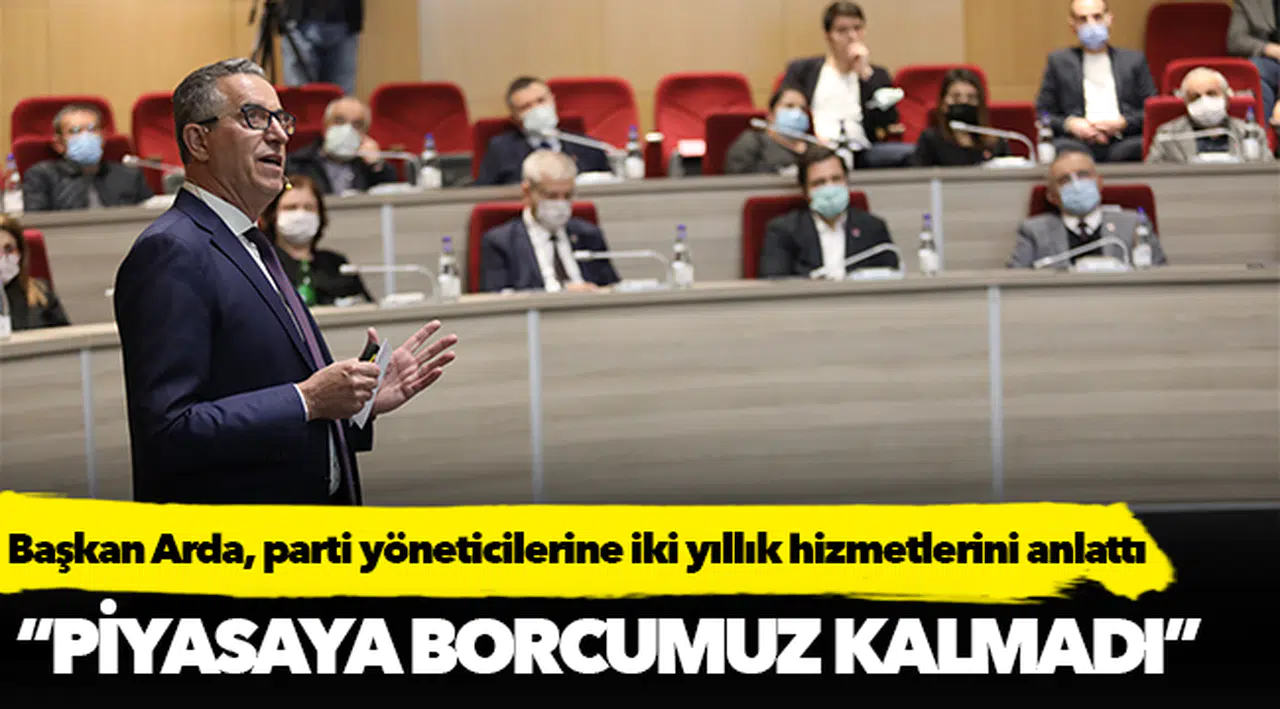Başkan Arda, parti yöneticilerine iki yıllık hizmetlerini anlattı