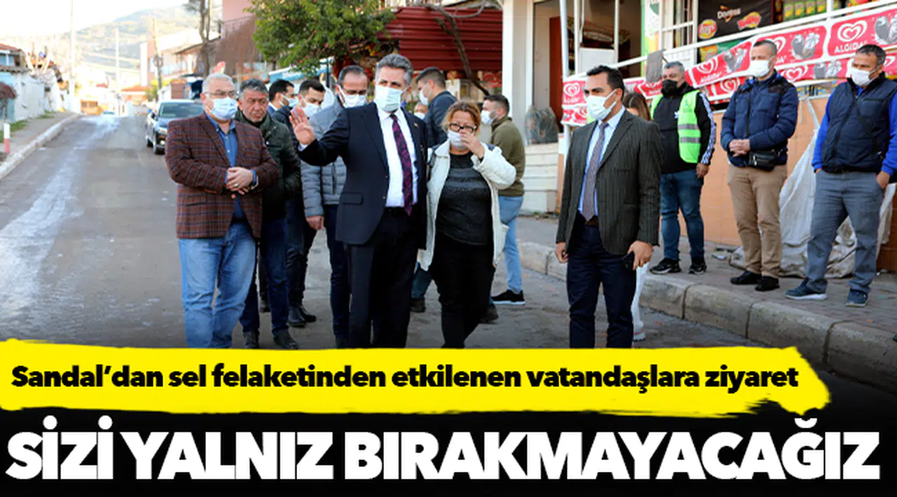 Başkan Sandal'dan sel felaketinden etkilenen vatandaşlara ziyaret