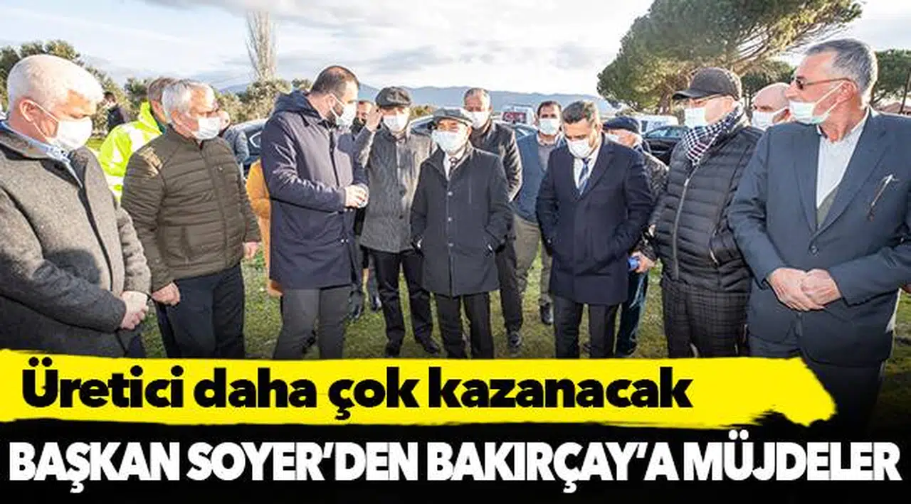 Başkan Soyer’den Bakırçay’a müjdeler