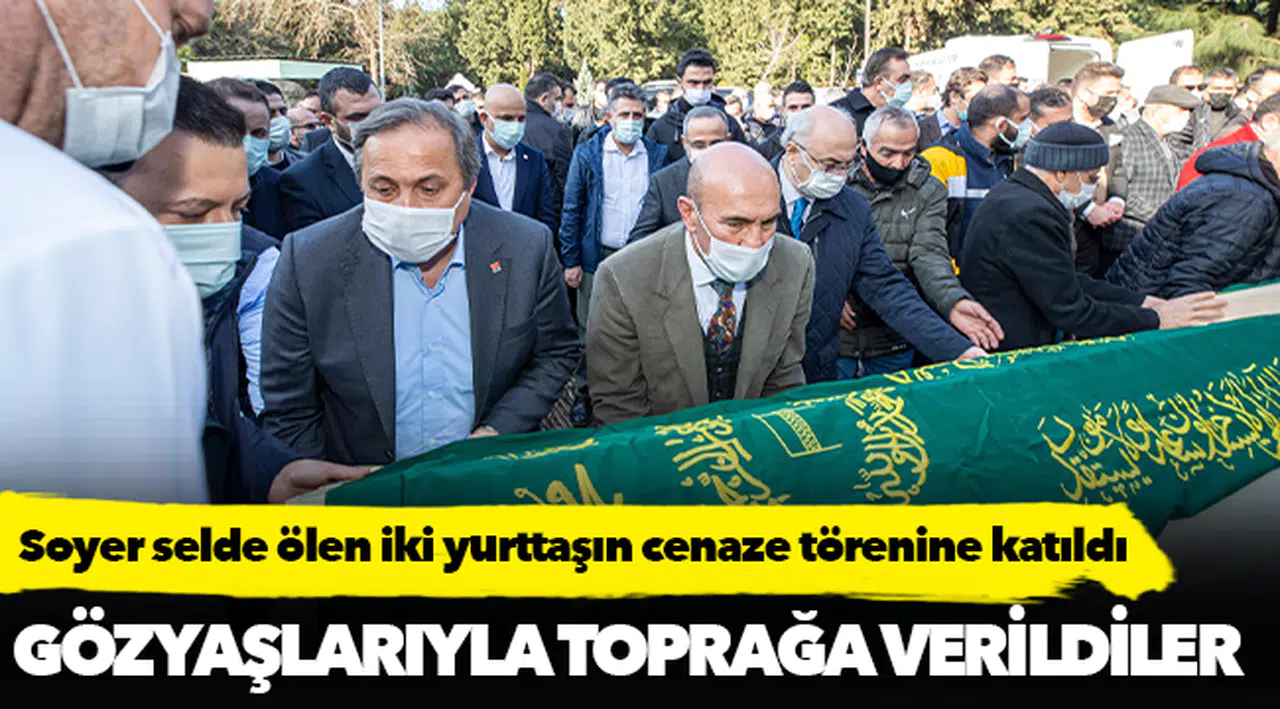 Başkan Soyer selde ölen iki yurttaşın cenaze törenine katıldı