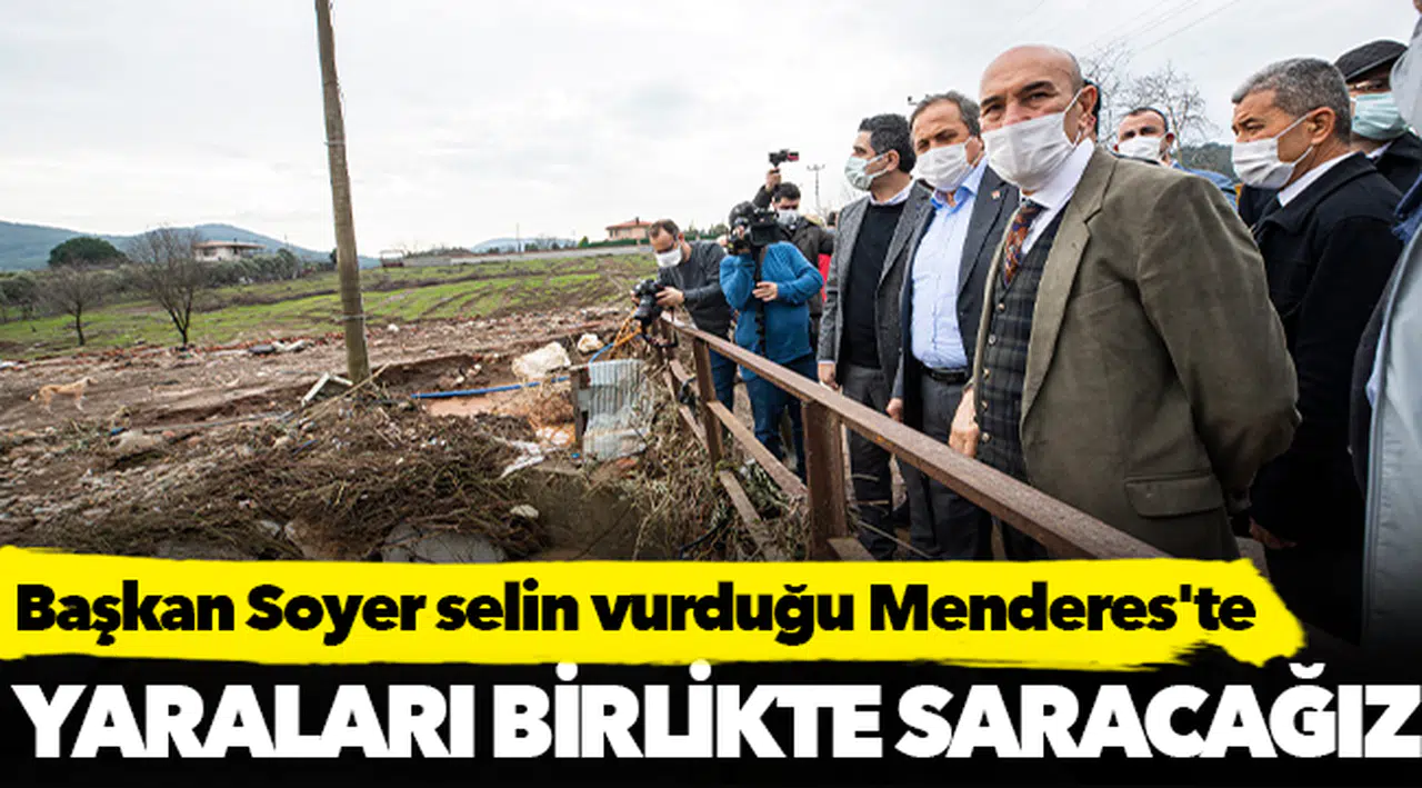 Başkan Soyer selin vurduğu Menderes'te