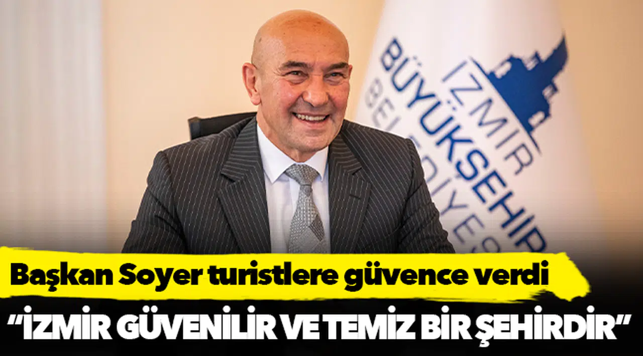 Başkan Soyer turistlere güvence verdi