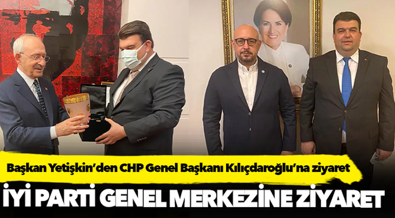 Başkan Yetişkin’den CHP Genel Başkanı Kılıçdaroğlu’na ziyaret