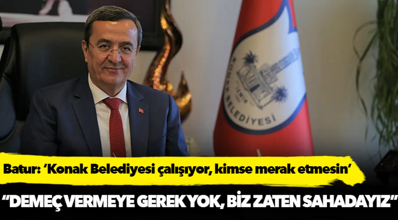 Batur: Konak Belediyesi çalışıyor, kimse merak etmesin