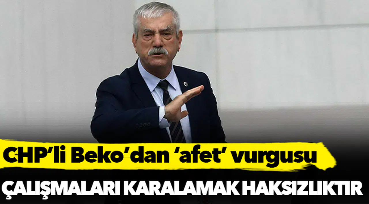 CHP’li Beko’dan ‘afet’ vurgusu
